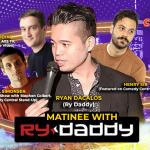 Matinee with Ry Daddy ft: Daniel Simonsen, Henry Sir, Richie Redding, Ryan Dacalos